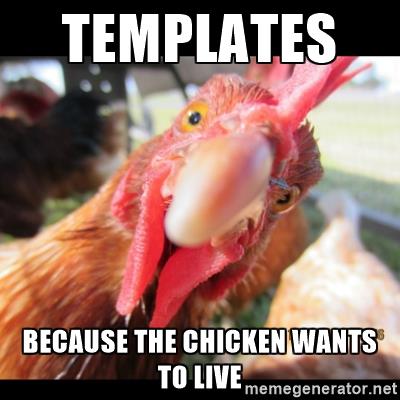 chicken image with text: Templates: because the chicken wants to live