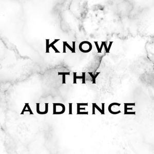 know thy audience