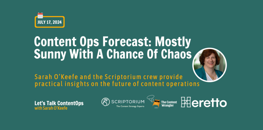 Green webinar title slide with the white text saying, "Content Ops Forecast: Mostly Sunny with a Chance of Chaos." Yellow subheader text says, Sarah O'Keefe and Scriptorium crew provide practical insights on the future of content operations." Profile picture of Sarah O'Keefe in a circle frame, white woman with red hair and teal blazer.