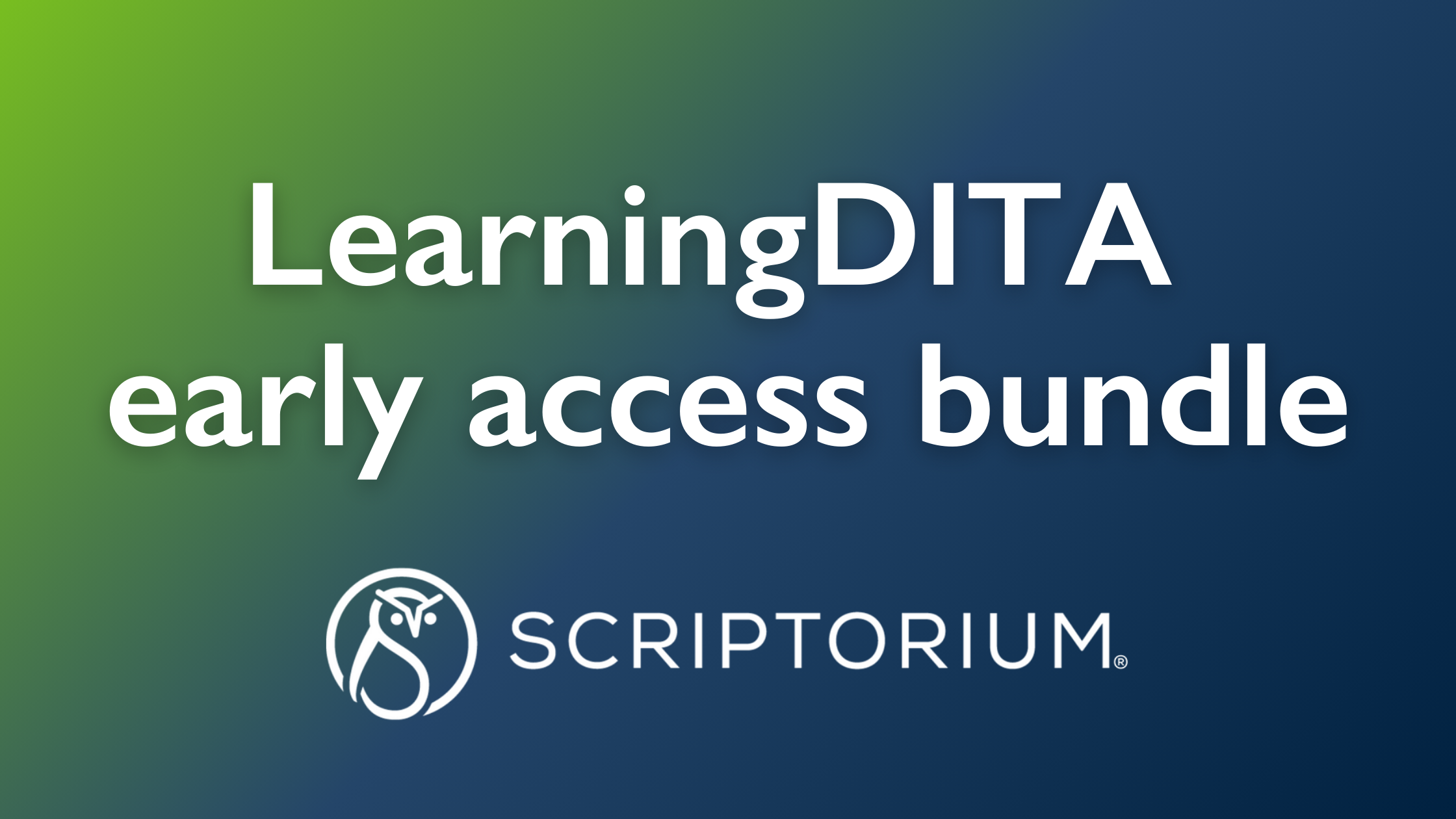 Bolded white text, "LearningDITA early access bundle" is centered on a green and blue gradient background. White owl icon with the company name "Scriptorium" is underneath.